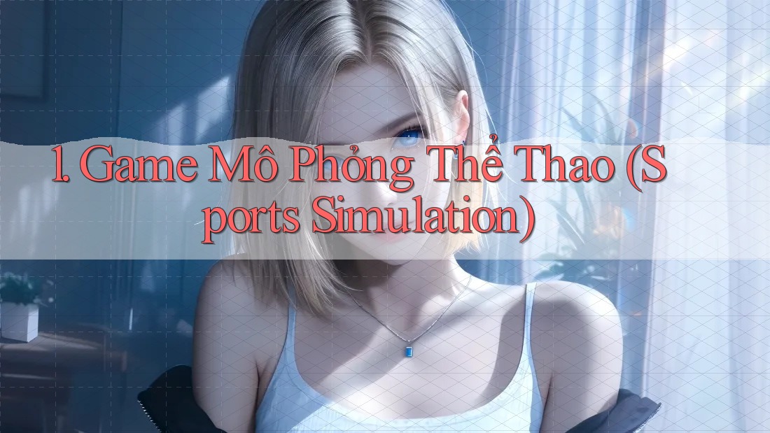 1. Game Mô Phỏng Thể Thao (Sports Simulation)