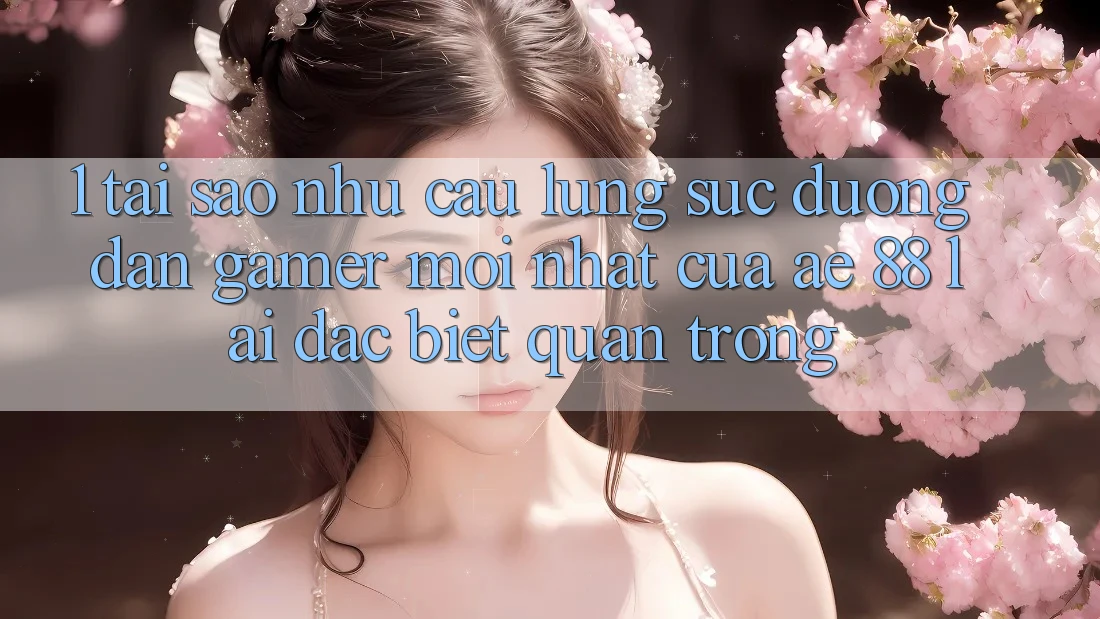 1. Tại Sao Nhu Cầu Lùng sục “Đường dẫn Gamer Mới nhất” Của AE 88 Lại Đặc biệt Quan Trọng?