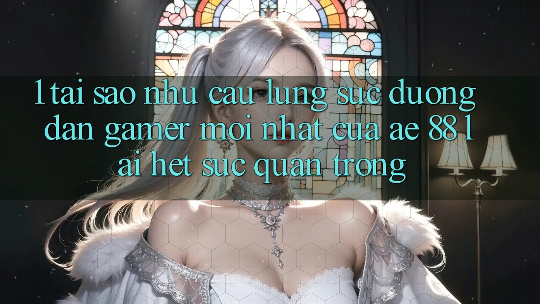 1. Tại Sao Nhu Cầu Lùng sục “Đường dẫn Gamer Mới nhất” Của AE 88 Lại Hết sức Quan Trọng?