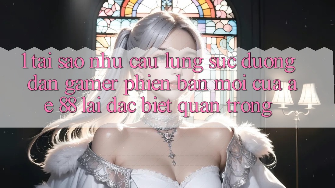 1. Tại Sao Nhu Cầu Lùng sục “Đường dẫn Gamer Phiên bản mới” Của AE 88 Lại Đặc biệt Quan Trọng?