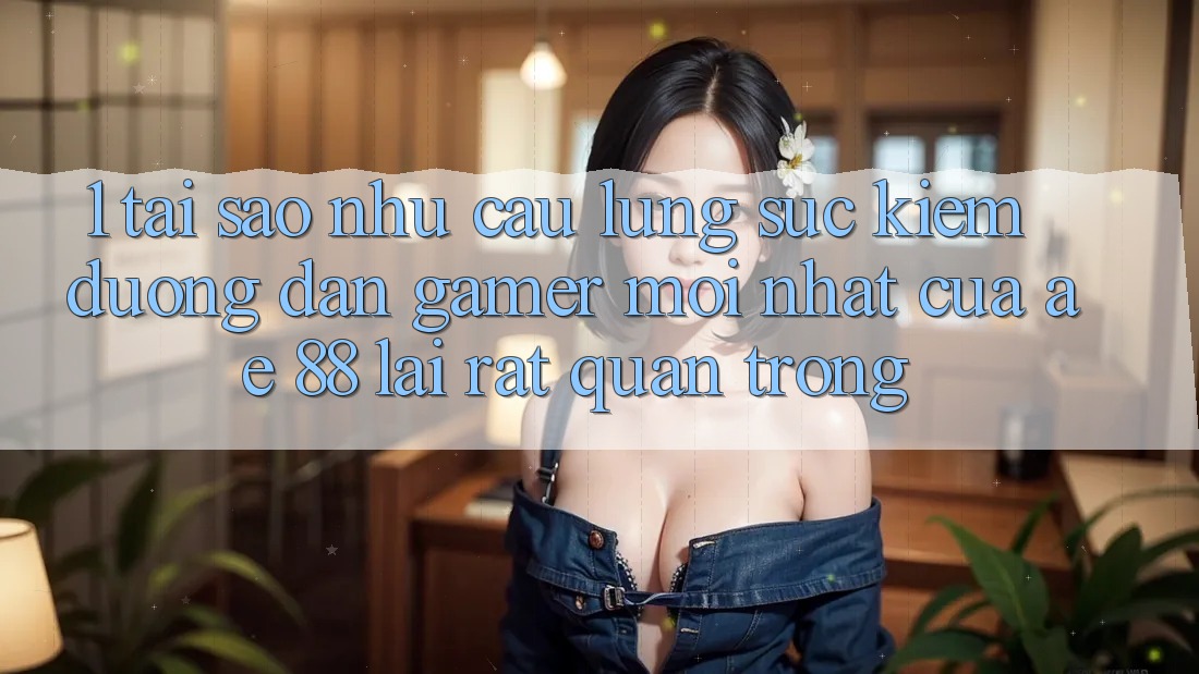 1. Tại Sao Nhu Cầu Lùng sục Kiếm “Đường dẫn Gamer Mới nhất” Của AE 88 Lại Rất Quan Trọng?