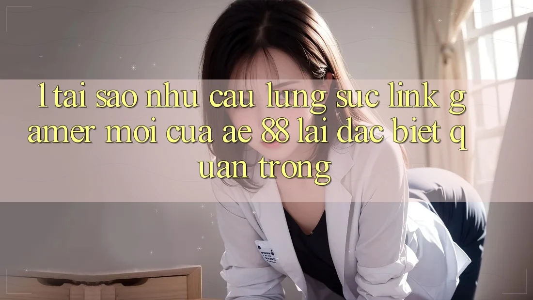 1. Tại Sao Nhu Cầu Lùng sục “Link Gamer Mới” Của AE 88 Lại Đặc biệt Quan Trọng?