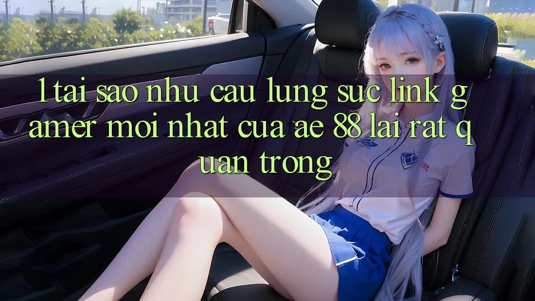 1. Tại Sao Nhu Cầu Lùng sục “Link Gamer Mới nhất” Của AE 88 Lại Rất Quan Trọng?