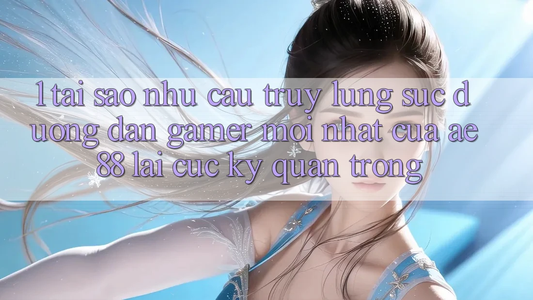 1. Tại Sao Nhu Cầu Truy lùng sục “Đường dẫn Gamer Mới nhất” Của AE 88 Lại Cực Kỳ Quan Trọng?