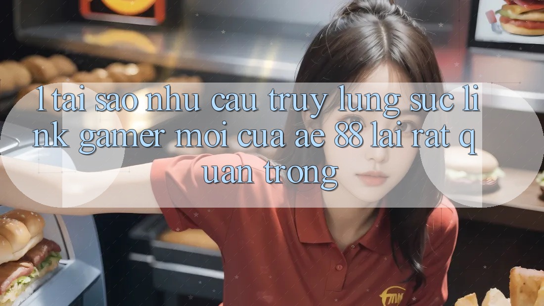 1. Tại Sao Nhu Cầu Truy lùng sục “Link Gamer Mới” Của AE 88 Lại Rất Quan Trọng?