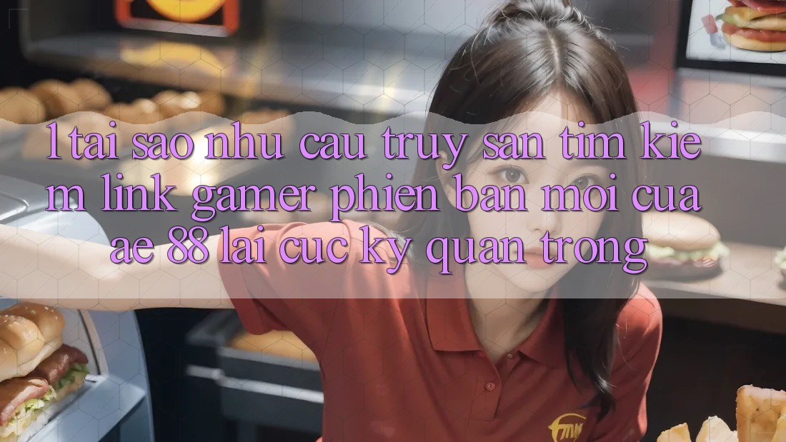 1. Tại Sao Nhu Cầu Truy săn tìm kiếm “Link Gamer Phiên bản mới” Của AE 88 Lại Cực kỳ Quan Trọng?