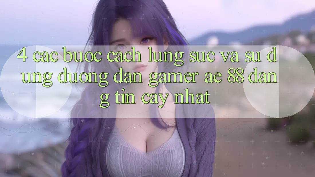 4. Các bước Cách Lùng sục Và Sử Dụng Đường dẫn Gamer AE 88 Đáng tin cậy nhất