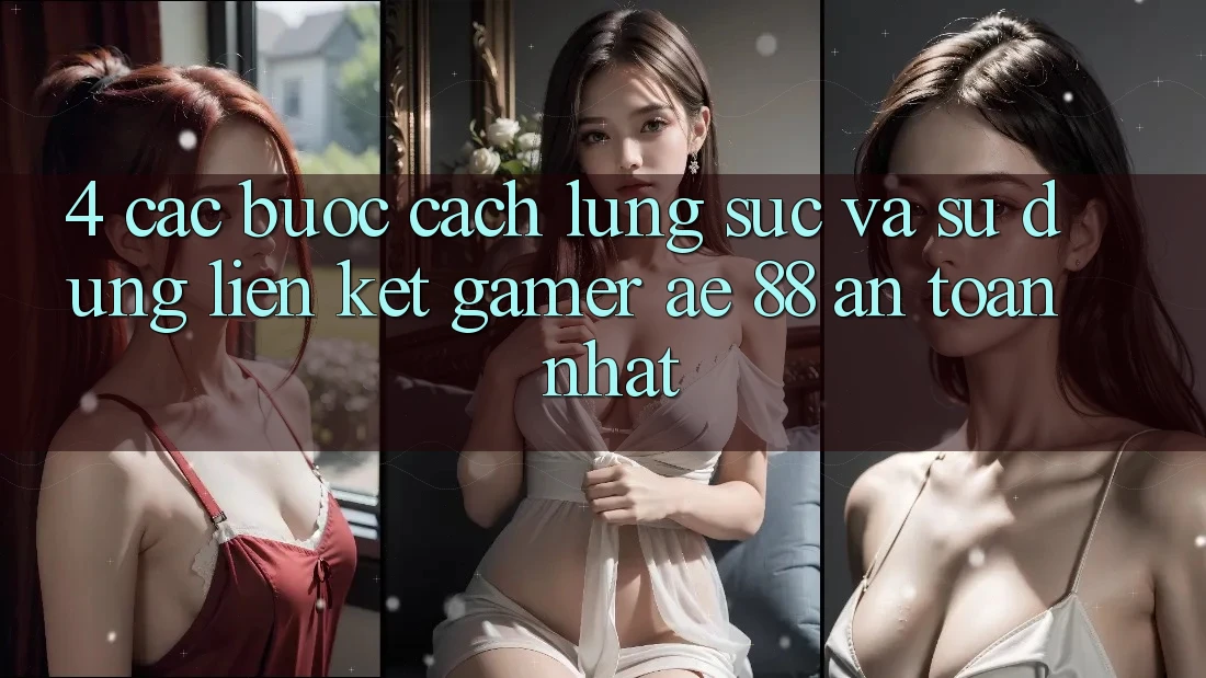 4. Các bước Cách Lùng sục Và Sử Dụng Liên kết Gamer AE 88 An Toàn nhất