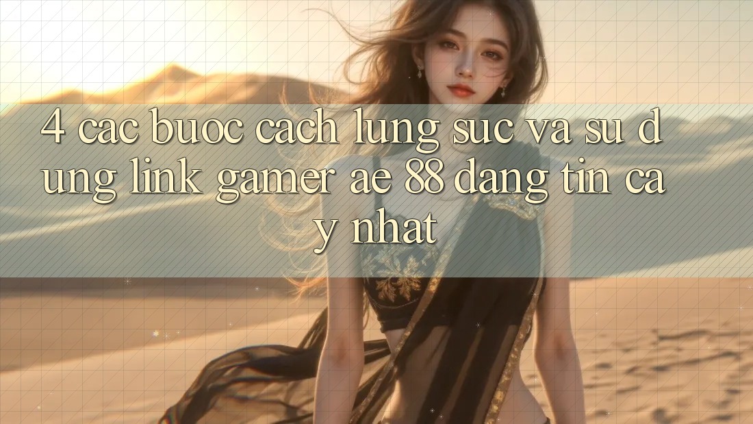 4. Các bước Cách Lùng sục Và Sử Dụng Link Gamer AE 88 Đáng tin cậy nhất