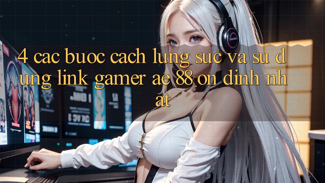 4. Các bước Cách Lùng sục Và Sử dụng Link Gamer AE 88 Ổn định nhất