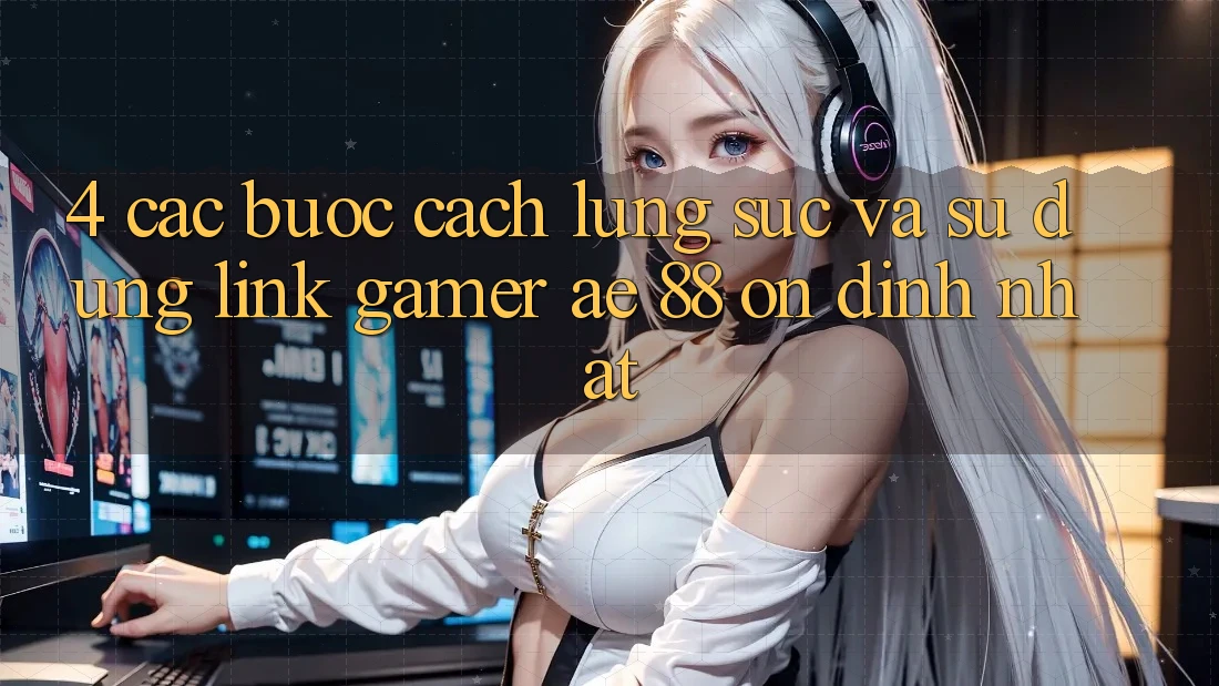 4. Các bước Cách Lùng sục Và Sử Dụng Link Gamer AE 88 Ổn định nhất