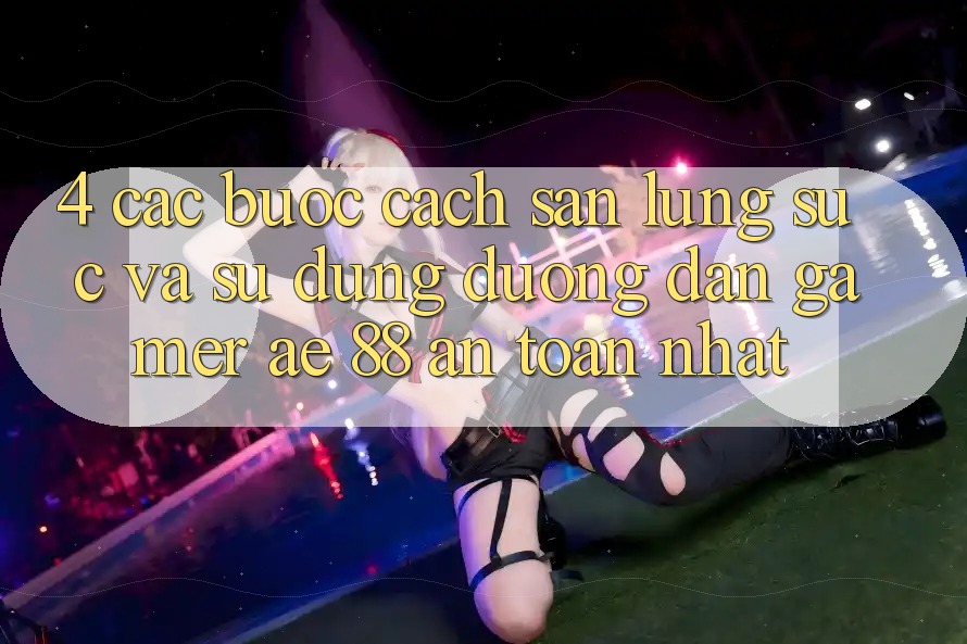 4. Các bước Cách Săn lùng sục Và Sử Dụng Đường dẫn Gamer AE 88 An Toàn nhất