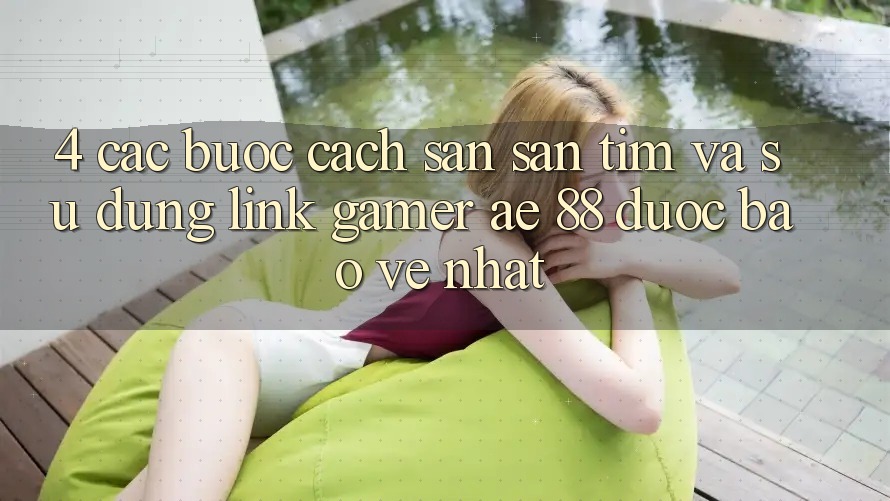 4. Các bước Cách Săn săn tìm Và Sử Dụng Link Gamer AE 88 Được bảo vệ nhất