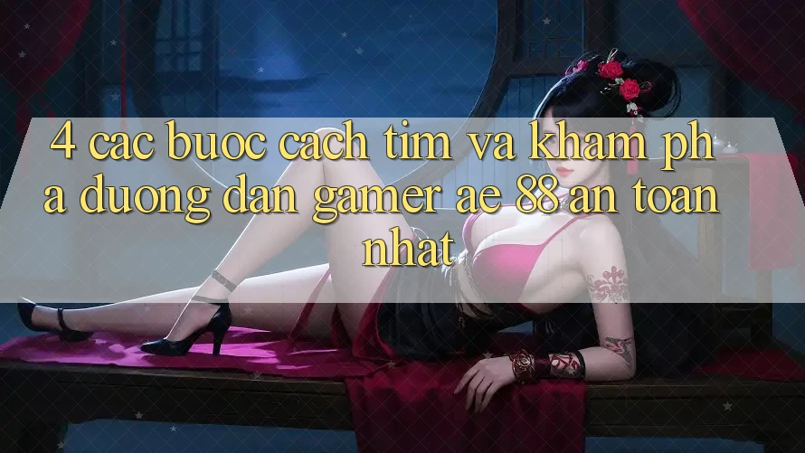 4. Các bước Cách Tìm Và Khám phá Đường dẫn Gamer AE 88 An Toàn nhất