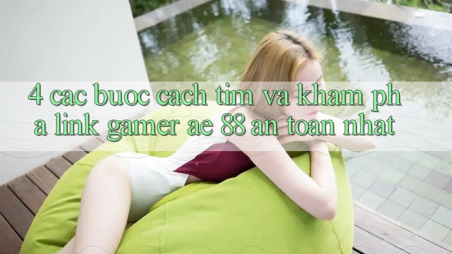 4. Các bước Cách Tìm Và Khám phá Link Gamer AE 88 An Toàn nhất