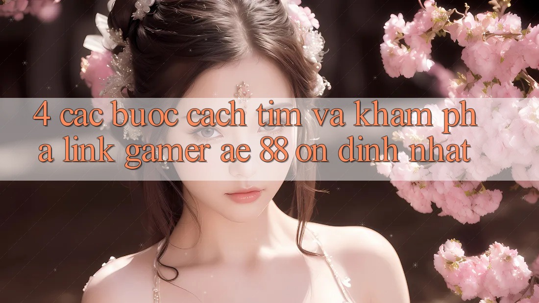 4. Các bước Cách Tìm Và Khám phá Link Gamer AE 88 Ổn định nhất