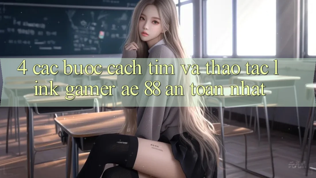 4. Các bước Cách Tìm Và Thao tác Link Gamer AE 88 An Toàn nhất