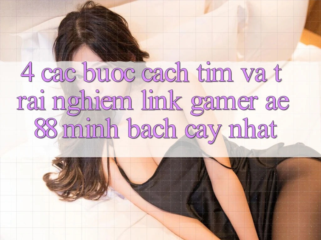 4. Các bước Cách Tìm Và Trải nghiệm Link Gamer AE 88 Minh bạch cậy nhất
