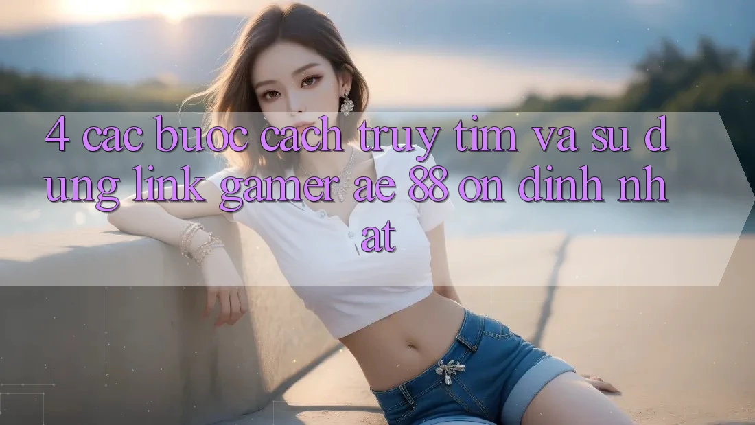 4. Các bước Cách Truy tìm Và Sử Dụng Link Gamer AE 88 Ổn định nhất