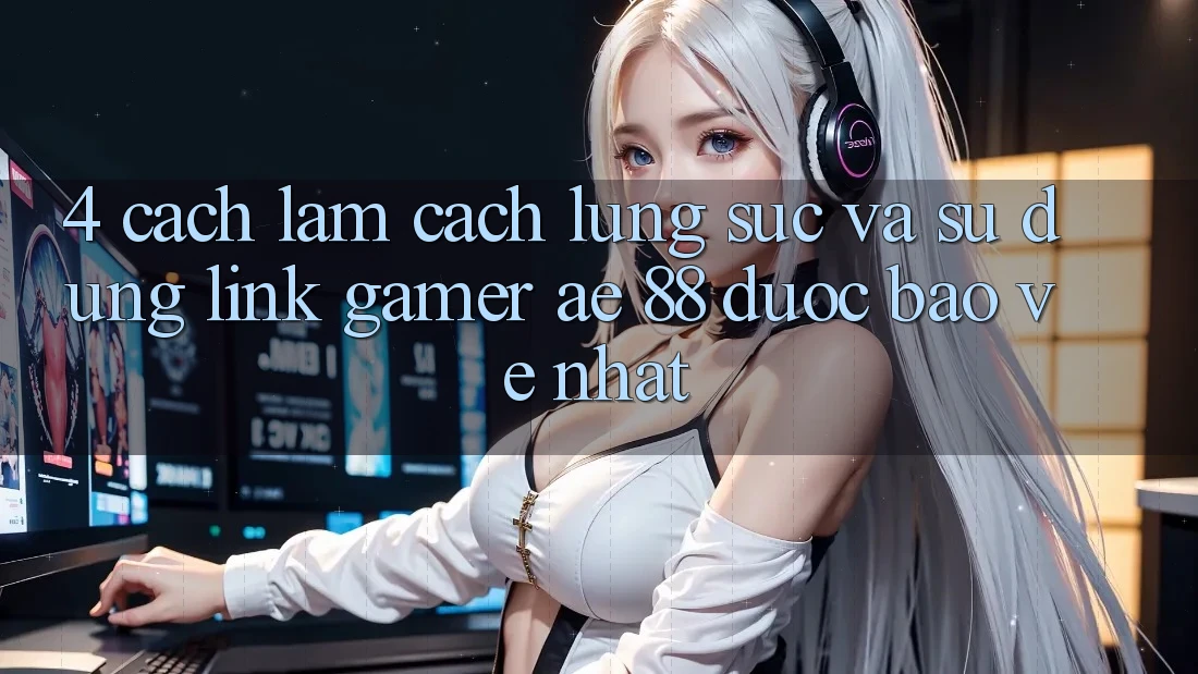 4. Cách làm Cách Lùng sục Và Sử Dụng Link Gamer AE 88 Được bảo vệ nhất