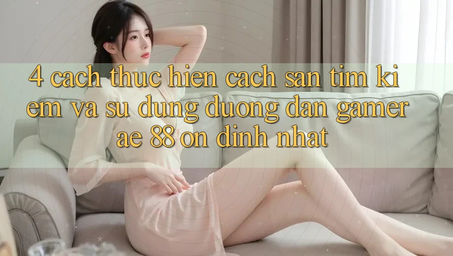 4. Cách thực hiện Cách Săn tìm kiếm Và Sử Dụng Đường dẫn Gamer AE 88 Ổn định nhất