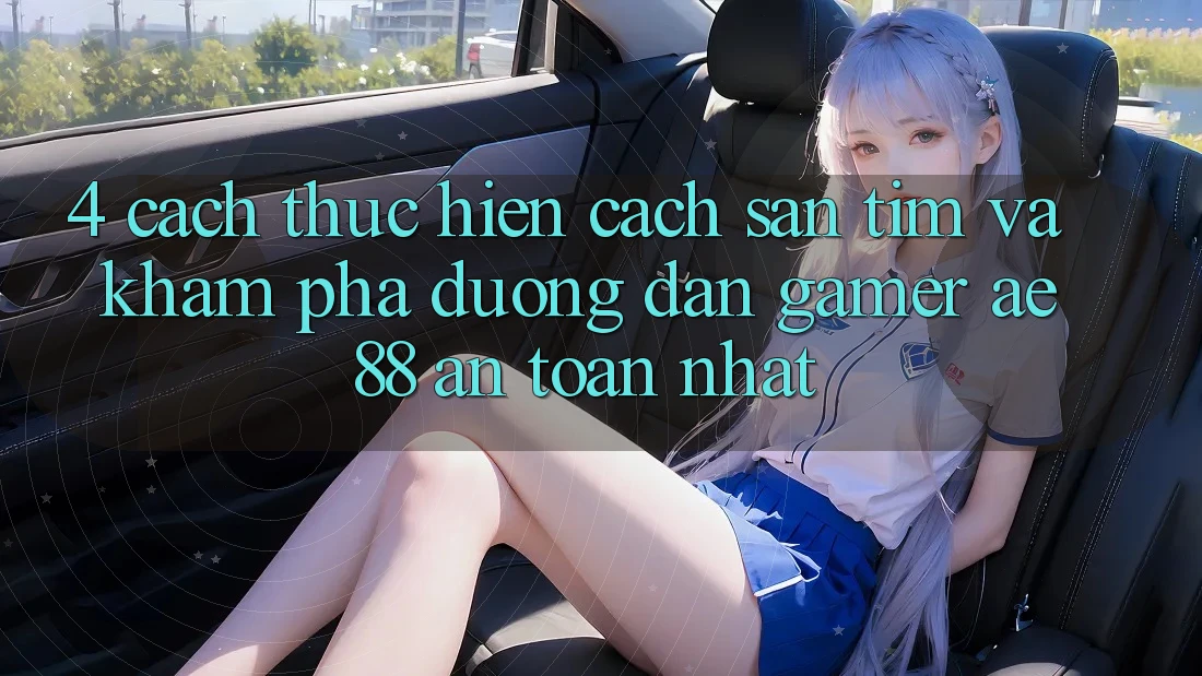 4. Cách thực hiện Cách Săn tìm Và Khám phá Đường dẫn Gamer AE 88 An Toàn nhất