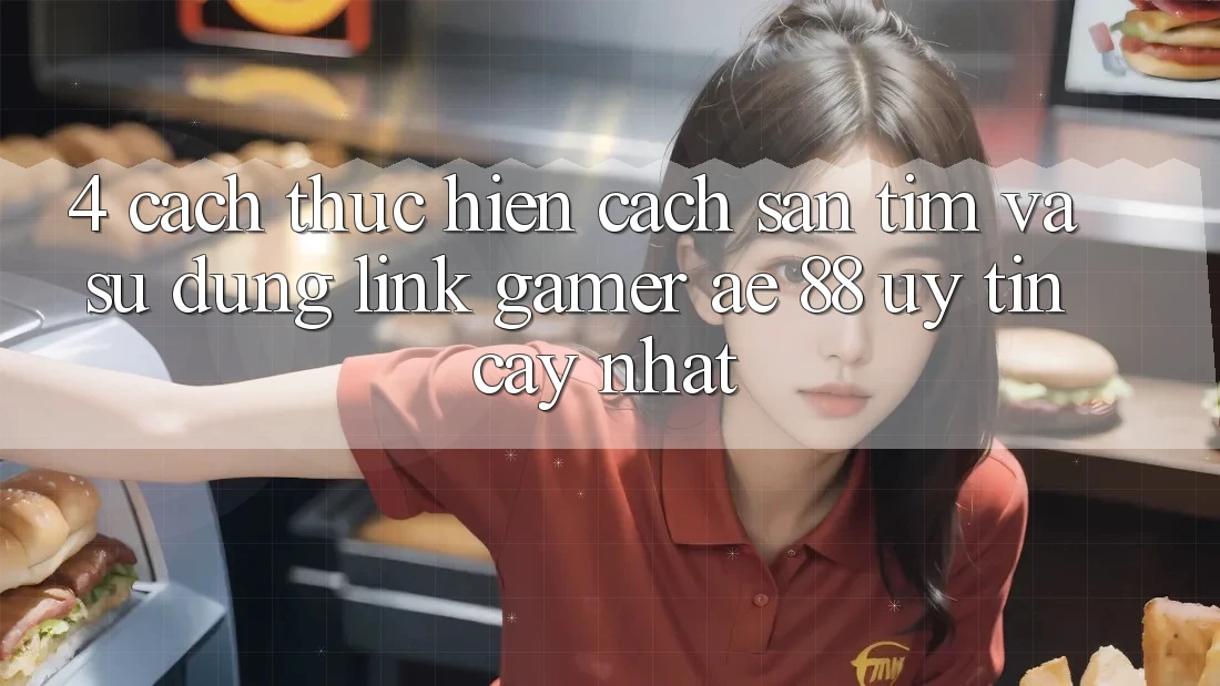 4. Cách thực hiện Cách Săn tìm Và Sử Dụng Link Gamer AE 88 Uy tín cậy nhất 4. Cách thực hiện Cách Săn tìm Và Sử Dụng Link Gamer AE 88 Uy tín cậy nhất