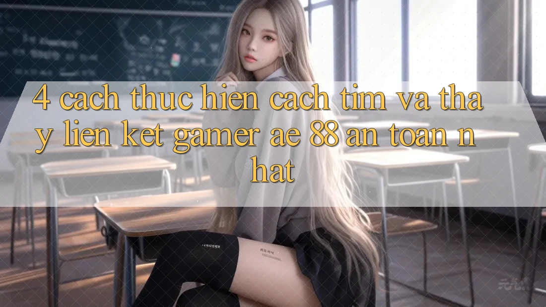 4. Cách thực hiện Cách Tìm Và Thấy Liên kết Gamer AE 88 An Toàn nhất