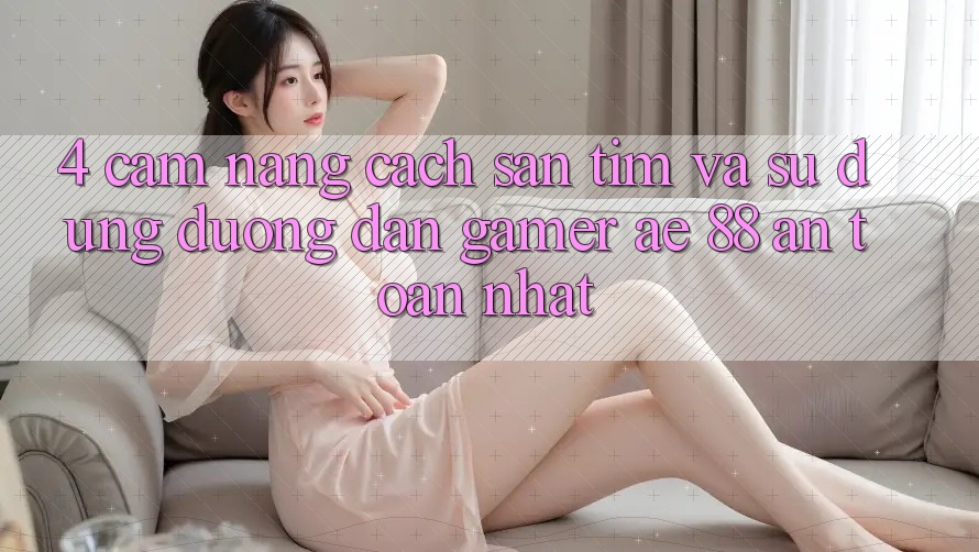 4. Cẩm nang Cách Săn tìm Và Sử Dụng Đường dẫn Gamer AE 88 An Toàn nhất