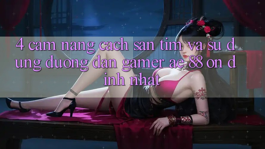 4. Cẩm nang Cách Săn tìm Và Sử Dụng Đường dẫn Gamer AE 88 Ổn định nhất
