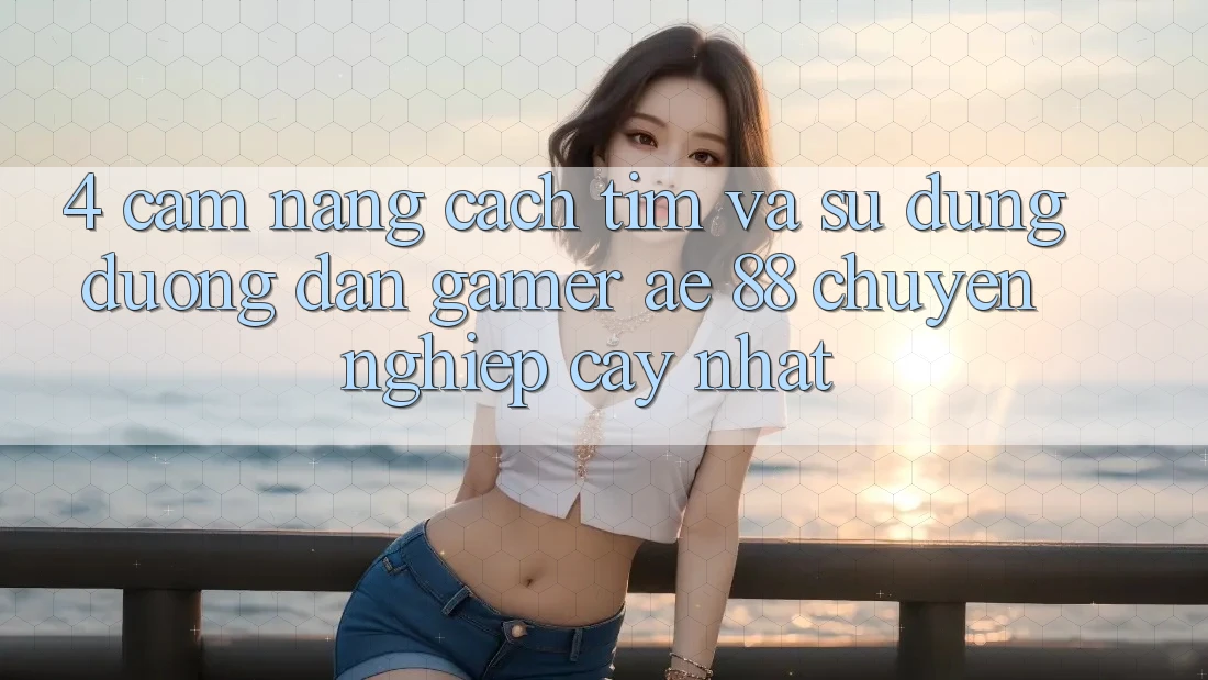4. Cẩm nang Cách Tìm Và Sử Dụng Đường dẫn Gamer AE 88 Chuyên nghiệp cậy nhất