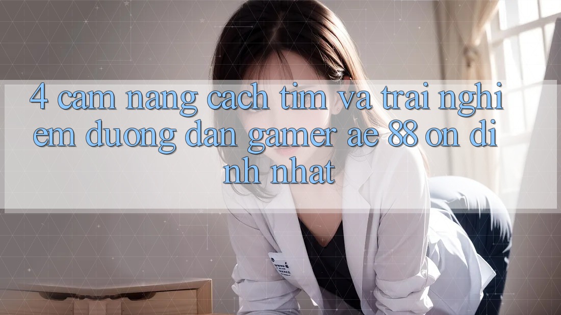 4. Cẩm nang Cách Tìm Và Trải nghiệm Đường dẫn Gamer AE 88 Ổn định nhất