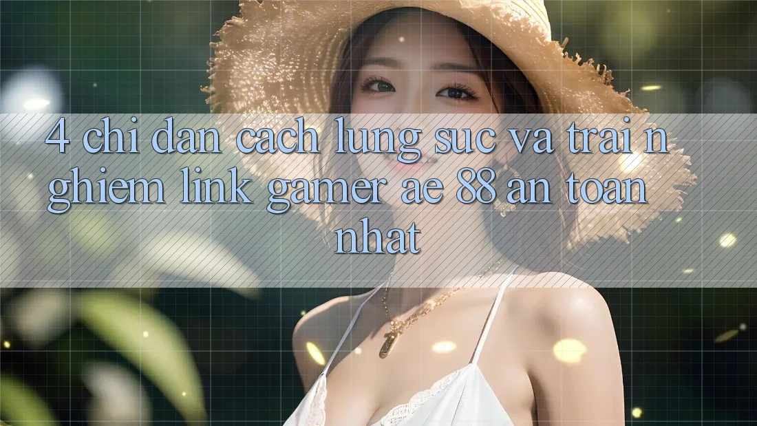 4. Chỉ dẫn Cách Lùng sục Và Trải nghiệm Link Gamer AE 88 An toàn nhất
