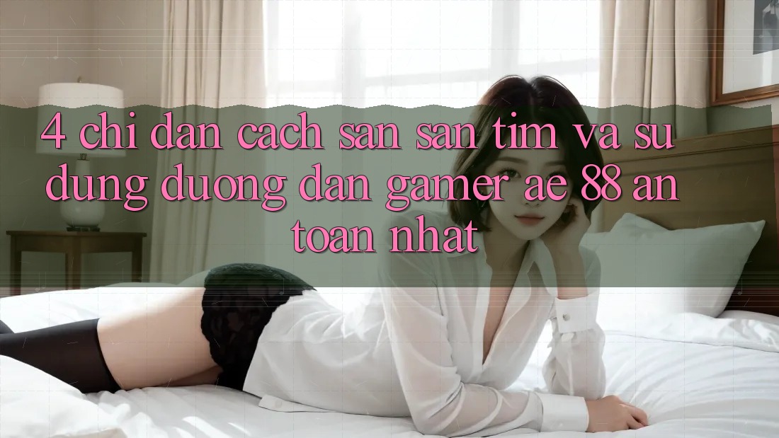 4. Chỉ dẫn Cách Săn săn tìm Và Sử Dụng Đường dẫn Gamer AE 88 An Toàn nhất