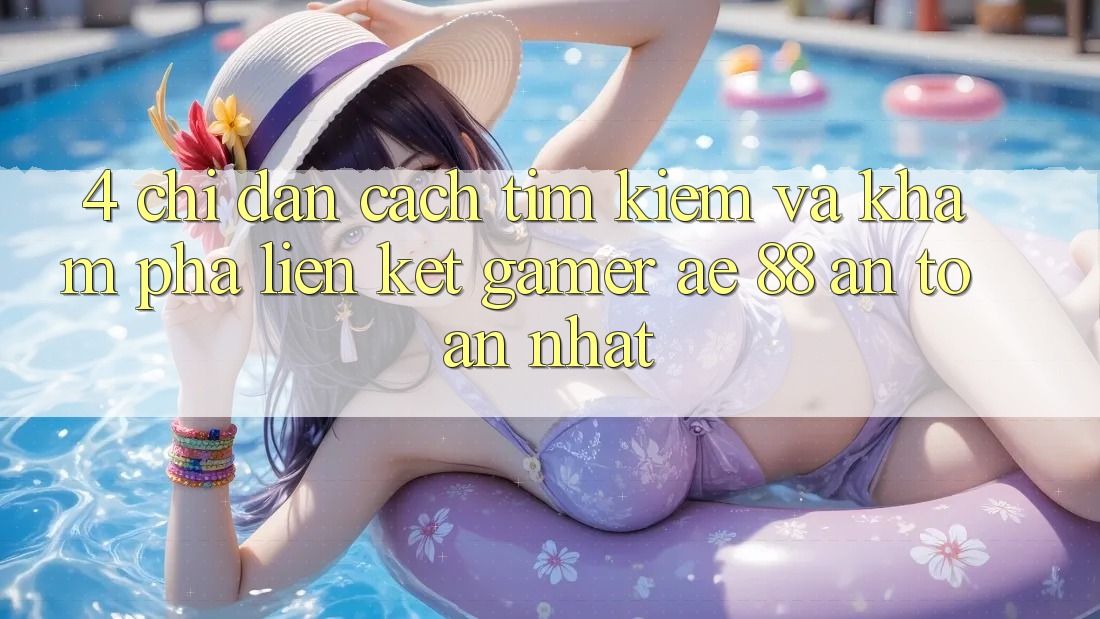 4. Chỉ dẫn Cách Tìm kiếm Và Khám phá Liên kết Gamer AE 88 An Toàn nhất