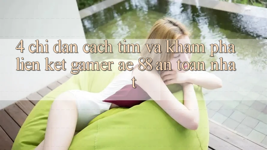 4. Chỉ dẫn Cách Tìm Và Khám phá Liên kết Gamer AE 88 An Toàn nhất