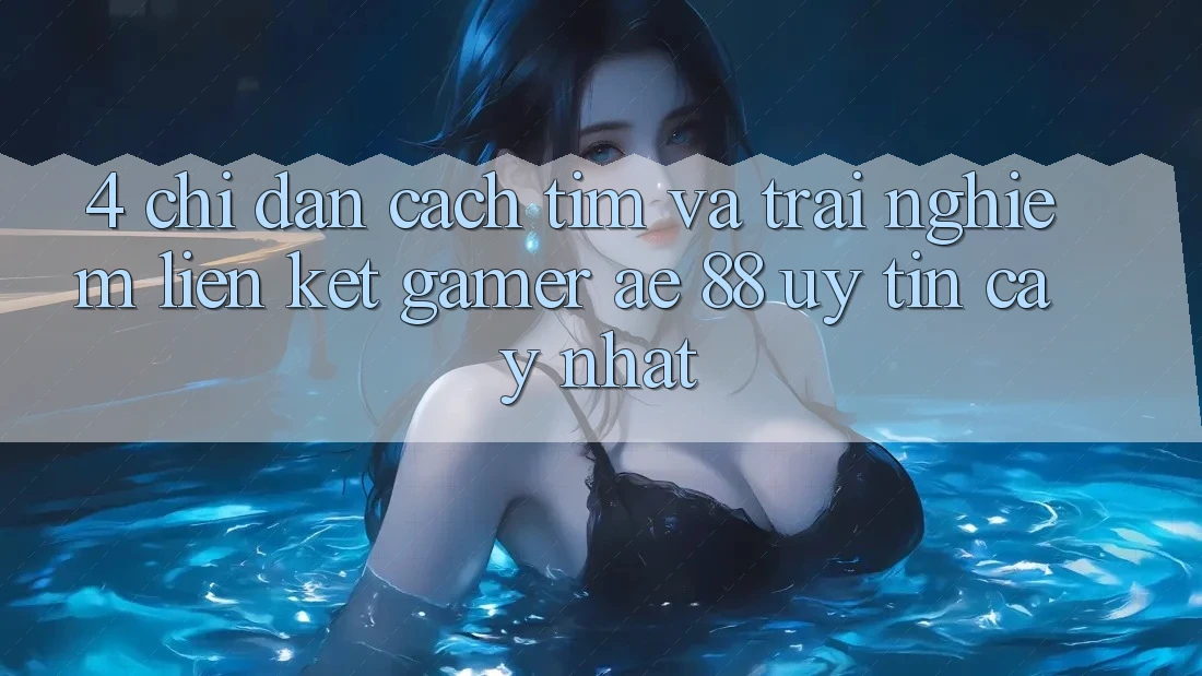 4. Chỉ dẫn Cách Tìm Và Trải nghiệm Liên kết Gamer AE 88 Uy tín cậy nhất 4. Chỉ dẫn Cách Tìm Và Trải nghiệm Liên kết Gamer AE 88 Uy tín cậy nhất