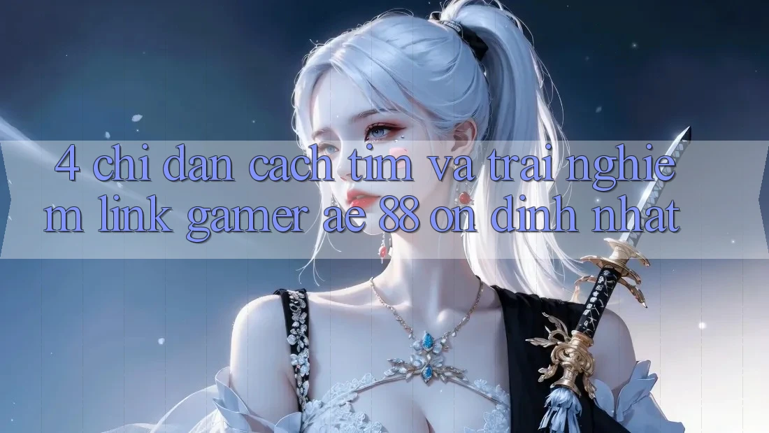 4. Chỉ dẫn Cách Tìm Và Trải nghiệm Link Gamer AE 88 Ổn định nhất