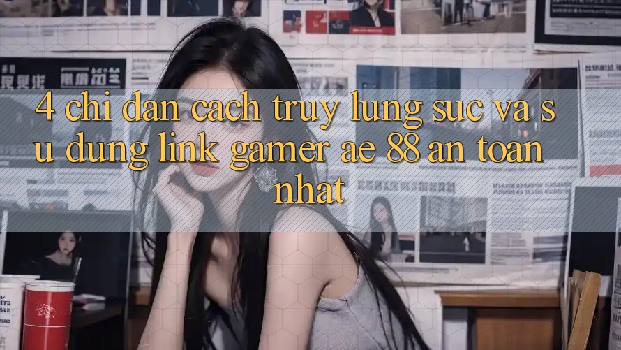 4. Chỉ dẫn Cách Truy lùng sục Và Sử Dụng Link Gamer AE 88 An Toàn nhất