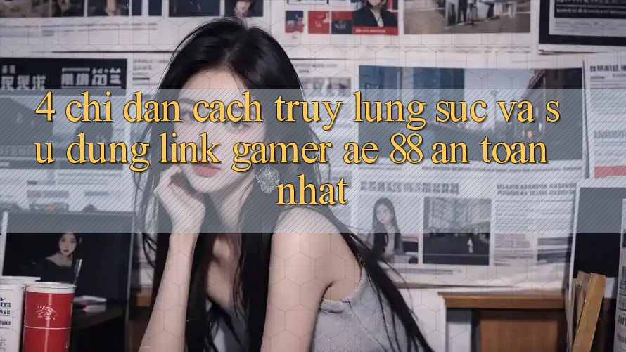 4. Chỉ dẫn Cách Truy lùng sục Và Sử Dụng Link Gamer AE 88 An Toàn nhất