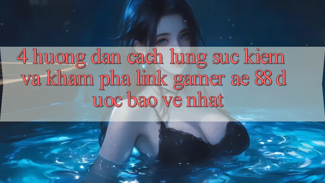 4. Hướng Dẫn Cách Lùng sục kiếm Và Khám phá Link Gamer AE 88 Được bảo vệ nhất