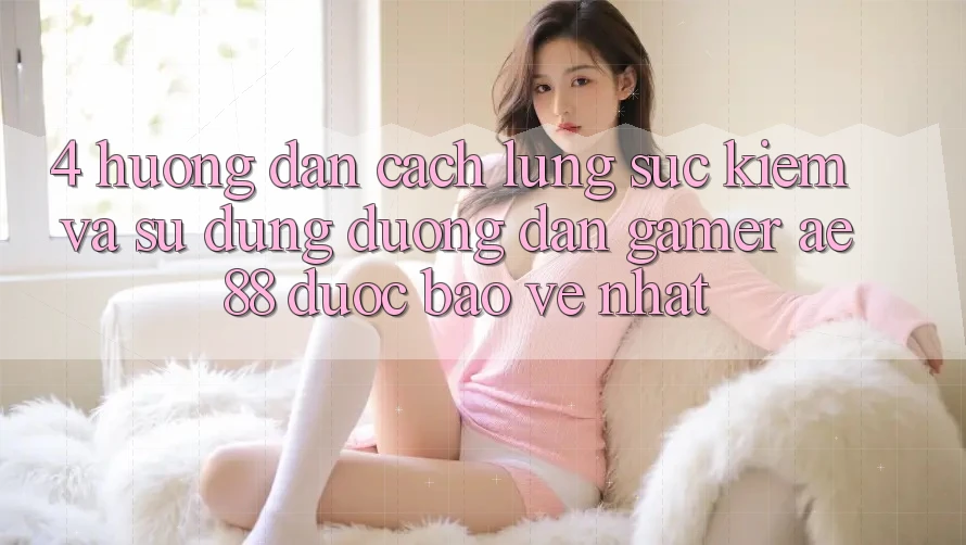 4. Hướng Dẫn Cách Lùng sục kiếm Và Sử Dụng Đường dẫn Gamer AE 88 Được bảo vệ nhất