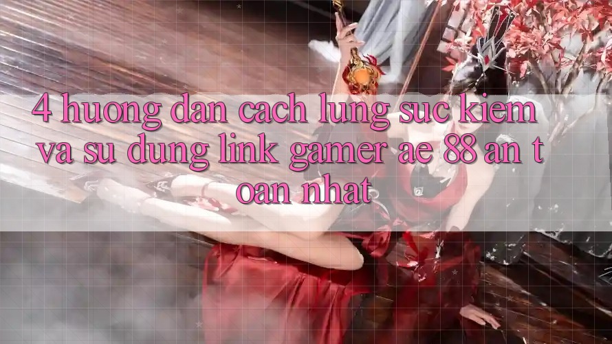 4. Hướng dẫn Cách Lùng sục kiếm Và Sử Dụng Link Gamer AE 88 An Toàn nhất