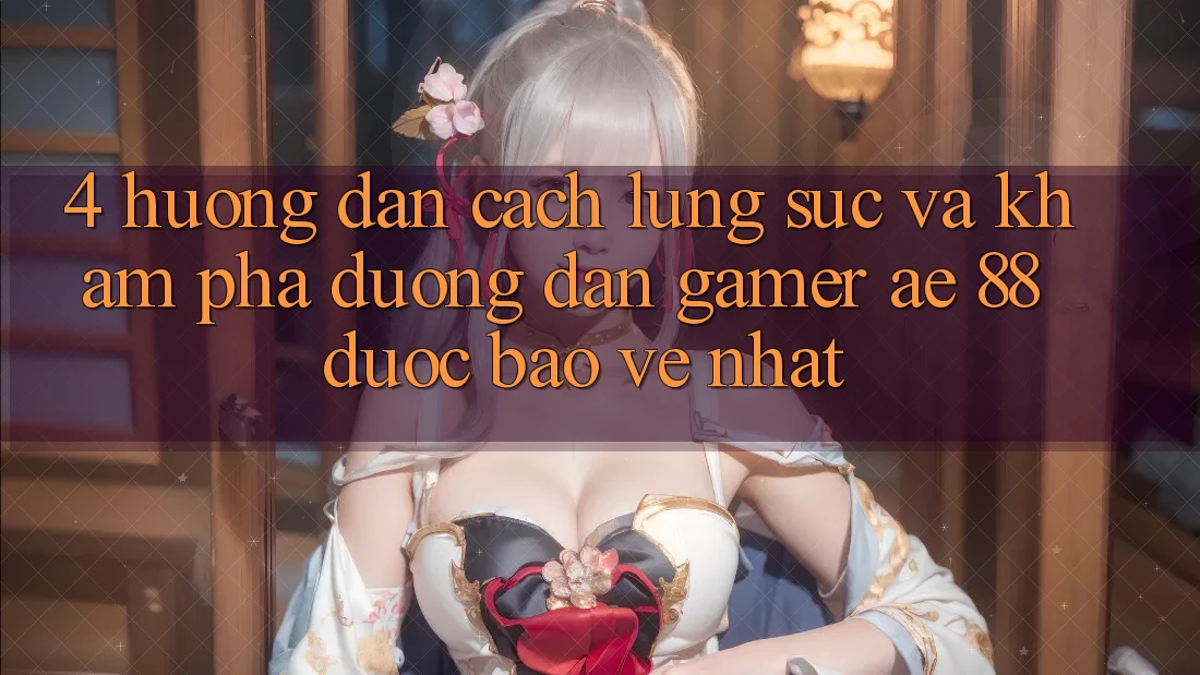 4. Hướng Dẫn Cách Lùng sục Và Khám phá Đường dẫn Gamer AE 88 Được bảo vệ nhất