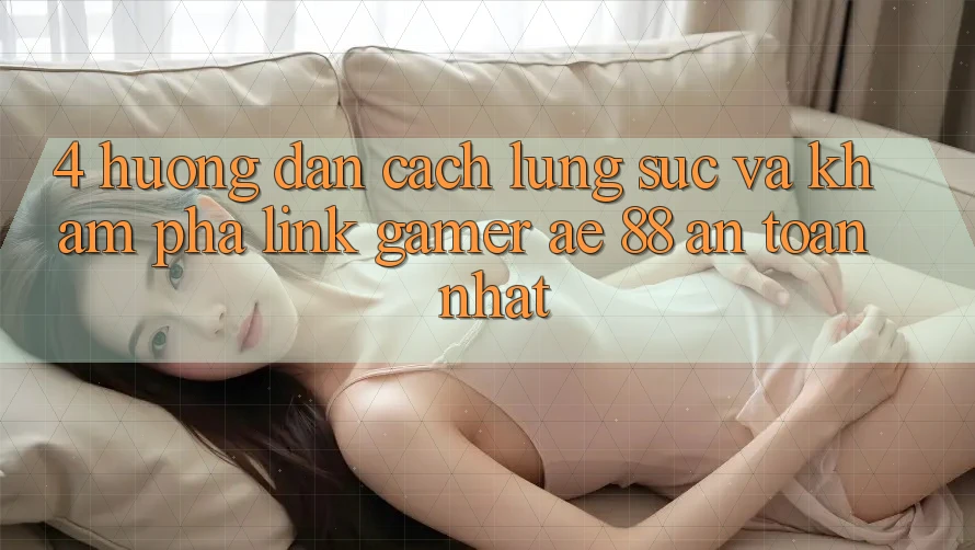 4. Hướng Dẫn Cách Lùng sục Và Khám phá Link Gamer AE 88 An Toàn nhất