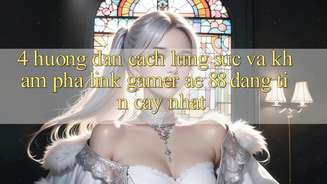 4. Hướng Dẫn Cách Lùng sục Và Khám phá Link Gamer AE 88 Đáng tin cậy nhất