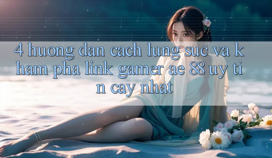 4. Hướng Dẫn Cách Lùng sục Và Khám phá Link Gamer AE 88 Uy tín cậy nhất 4. Hướng Dẫn Cách Lùng sục Và Khám phá Link Gamer AE 88 Uy tín cậy nhất