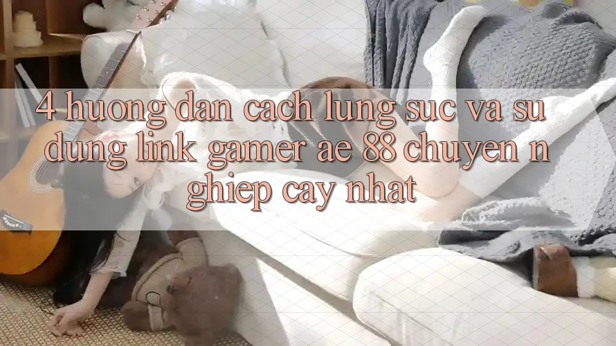4. Hướng Dẫn Cách Lùng sục Và Sử Dụng Link Gamer AE 88 Chuyên nghiệp cậy nhất