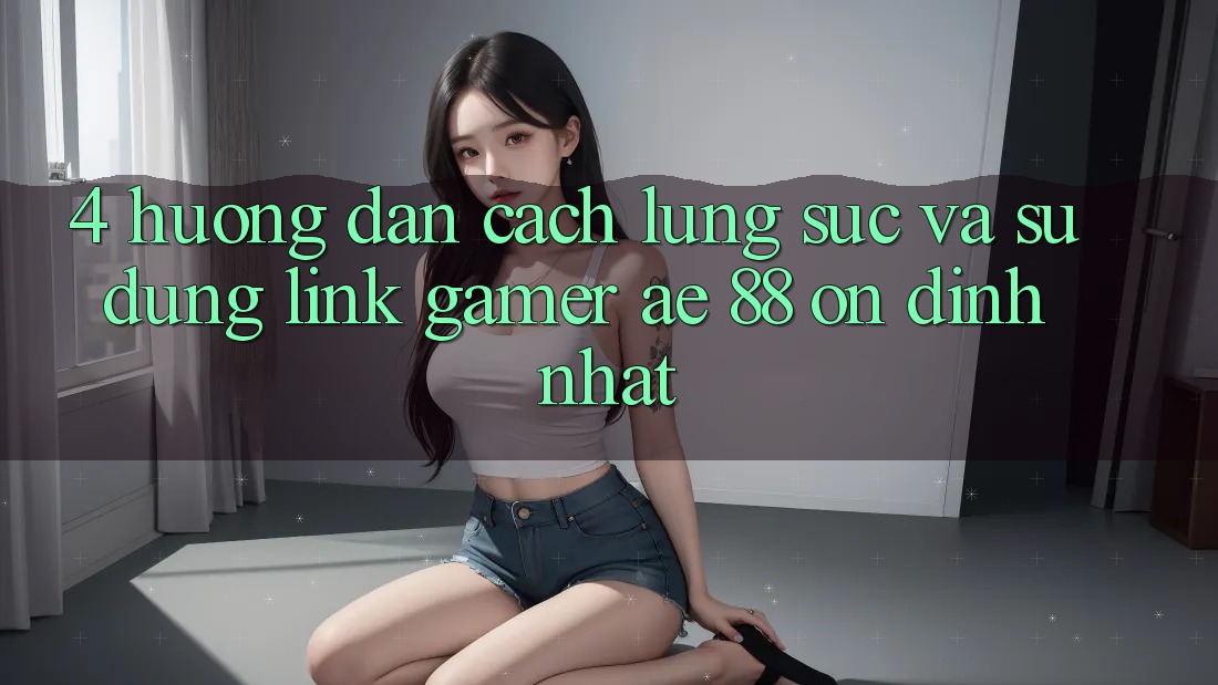 4. Hướng Dẫn Cách Lùng sục Và Sử Dụng Link Gamer AE 88 Ổn định nhất