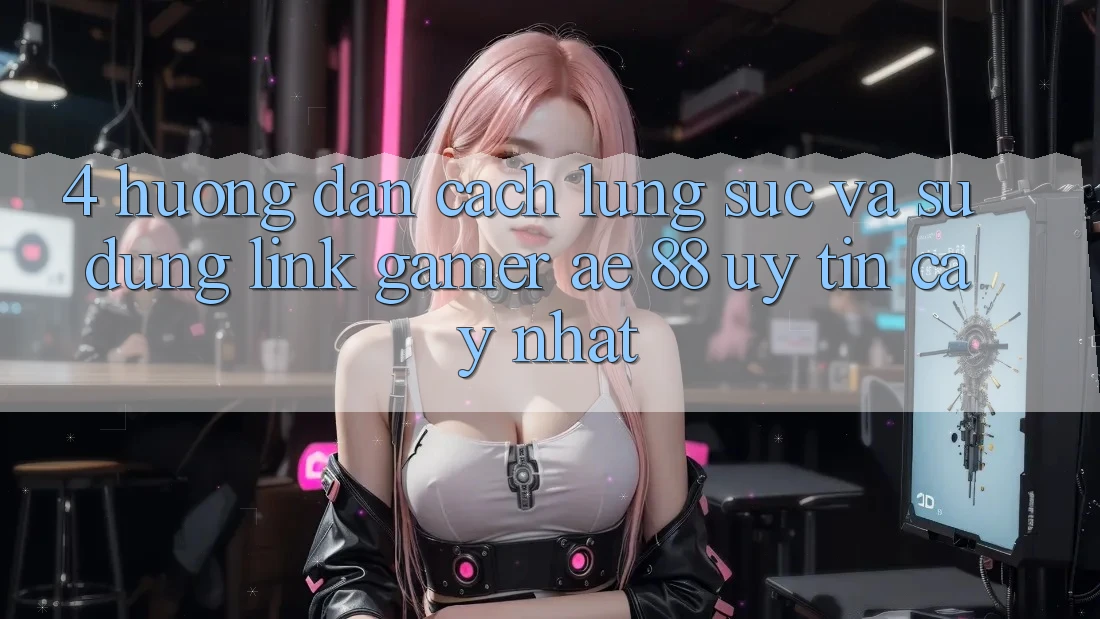 4. Hướng Dẫn Cách Lùng sục Và Sử Dụng Link Gamer AE 88 Uy tín cậy nhất